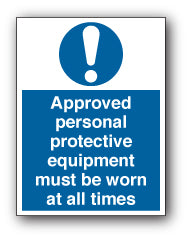 Approved personal protective equipment must be worn at all times - Direct Signs