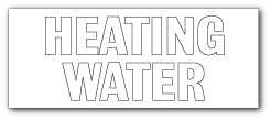 HEATING WATER - Direct Signs